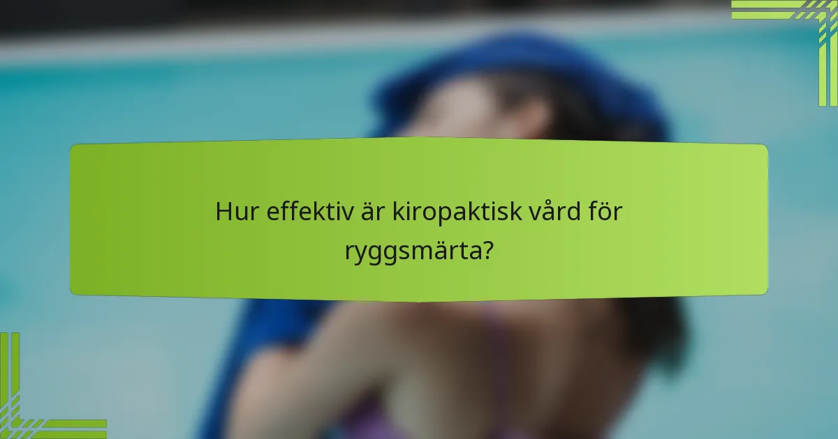 Hur effektiv är kiropaktisk vård för ryggsmärta?