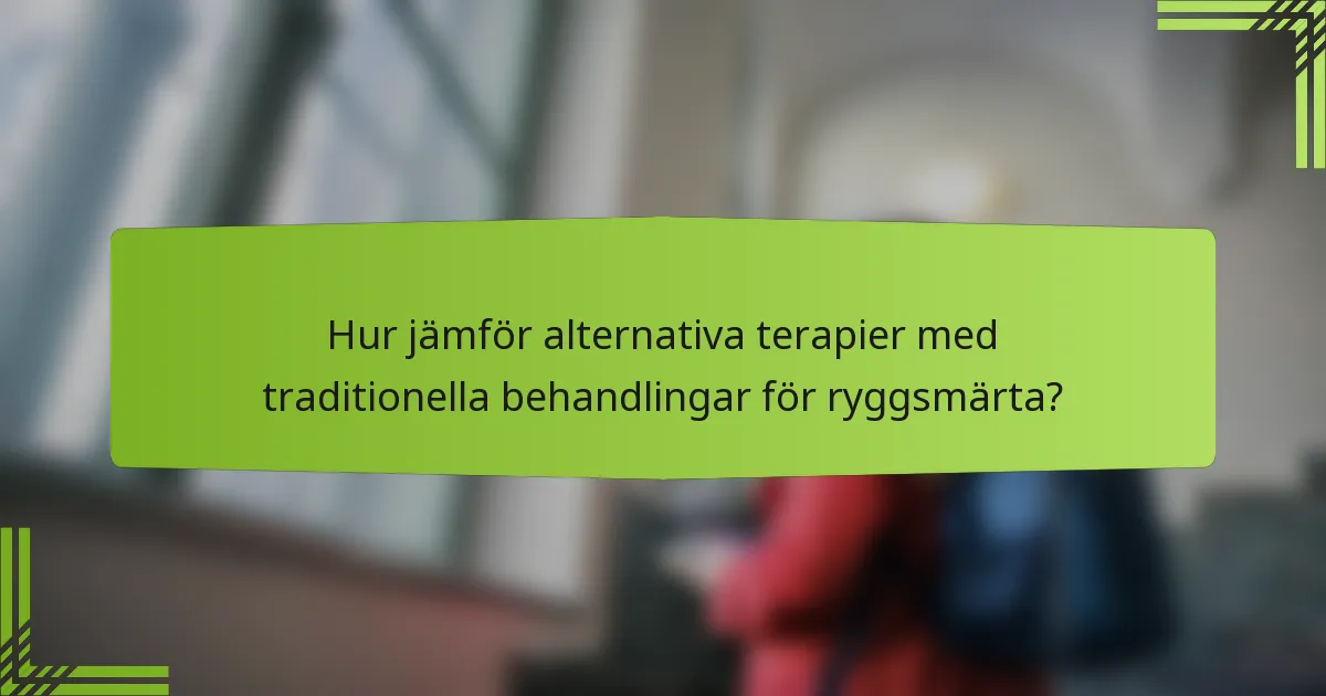 Hur jämför alternativa terapier med traditionella behandlingar för ryggsmärta?