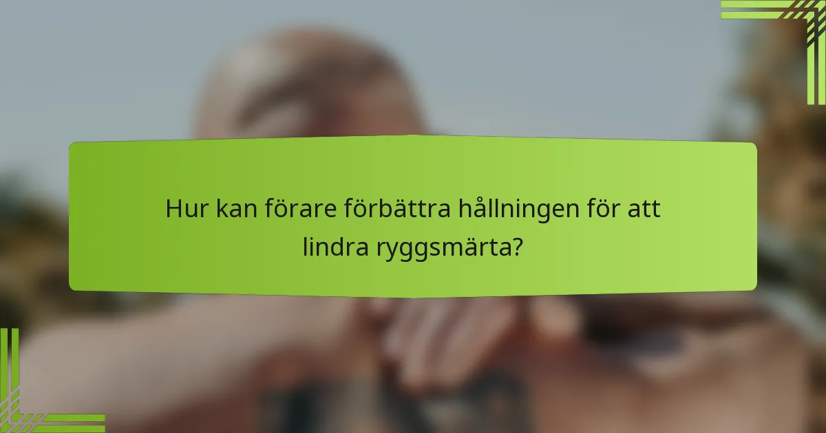 Hur kan förare förbättra hållningen för att lindra ryggsmärta?