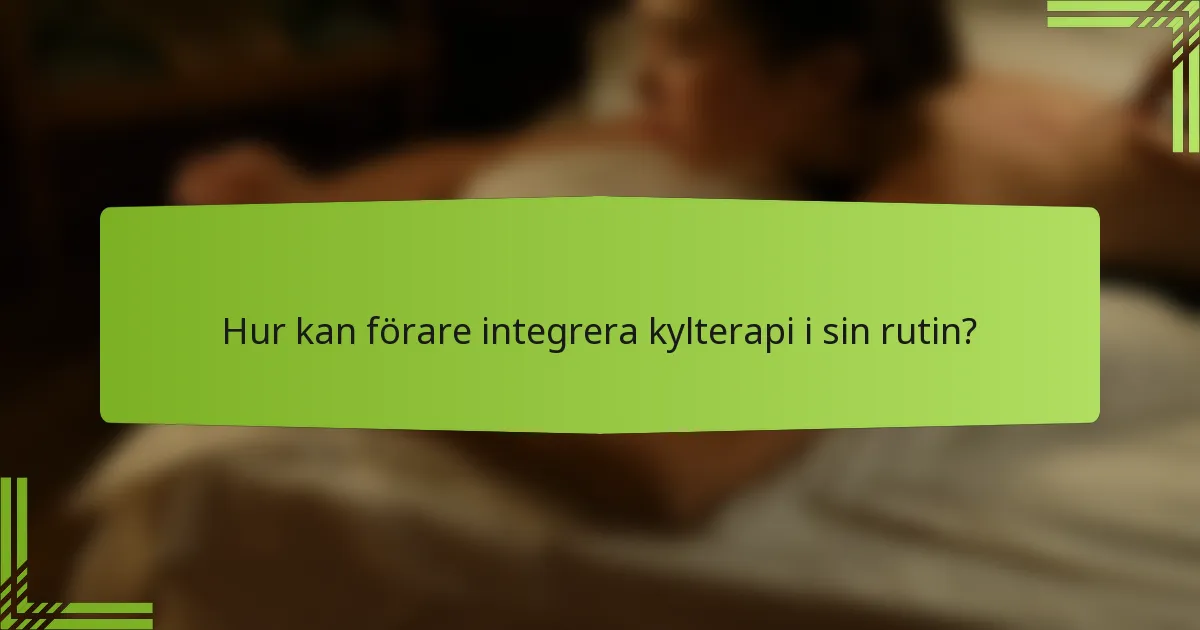 Hur kan förare integrera kylterapi i sin rutin?
