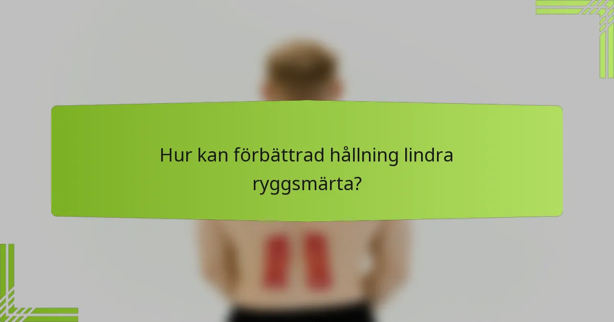 Hur kan förbättrad hållning lindra ryggsmärta?