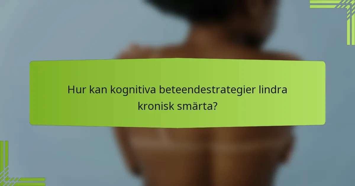Hur kan kognitiva beteendestrategier lindra kronisk smärta?