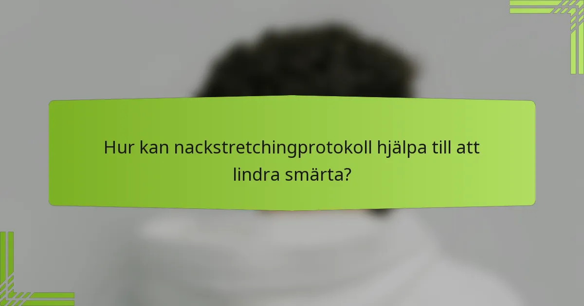 Hur kan nackstretchingprotokoll hjälpa till att lindra smärta?