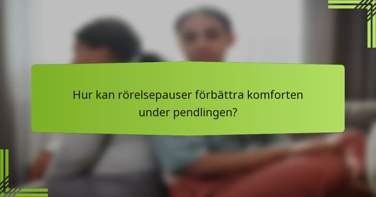 Hur kan rörelsepauser förbättra komforten under pendlingen?