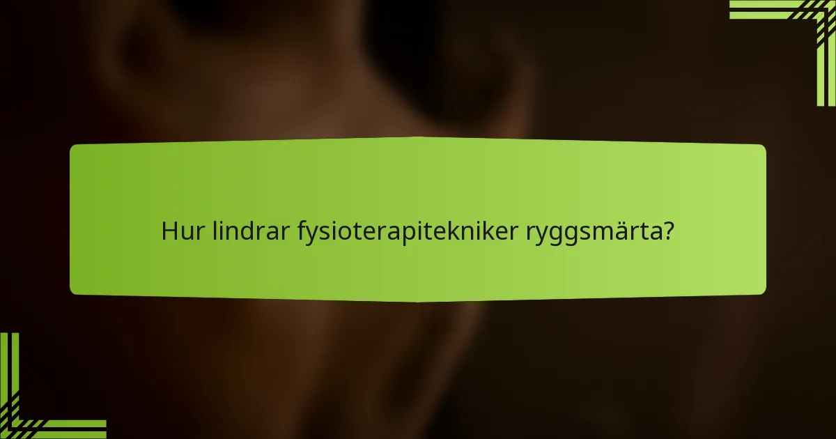 Hur lindrar fysioterapitekniker ryggsmärta?