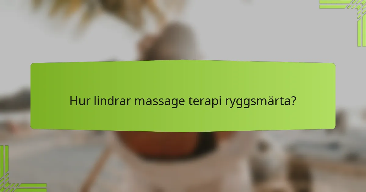 Hur lindrar massage terapi ryggsmärta?