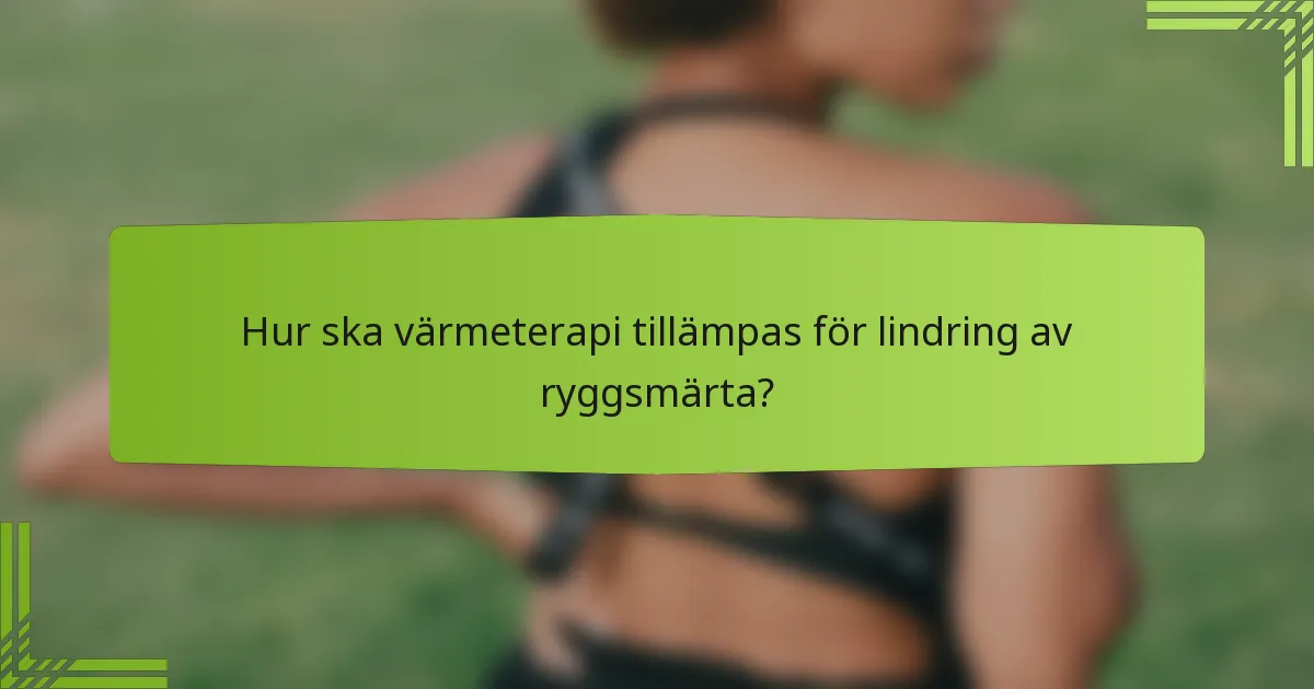 Hur ska värmeterapi tillämpas för lindring av ryggsmärta?
