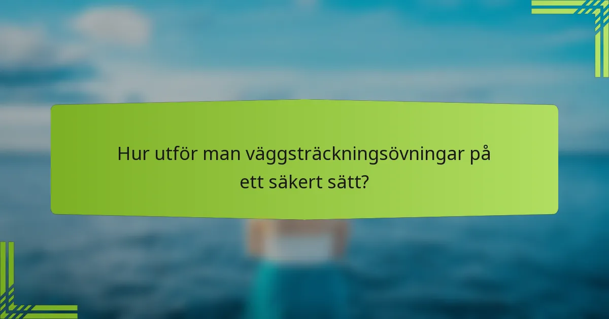 Hur utför man väggsträckningsövningar på ett säkert sätt?