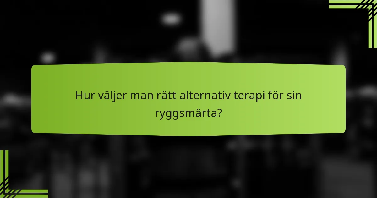 Hur väljer man rätt alternativ terapi för sin ryggsmärta?
