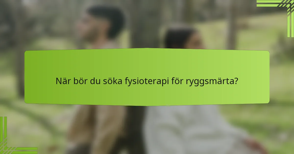 När bör du söka fysioterapi för ryggsmärta?