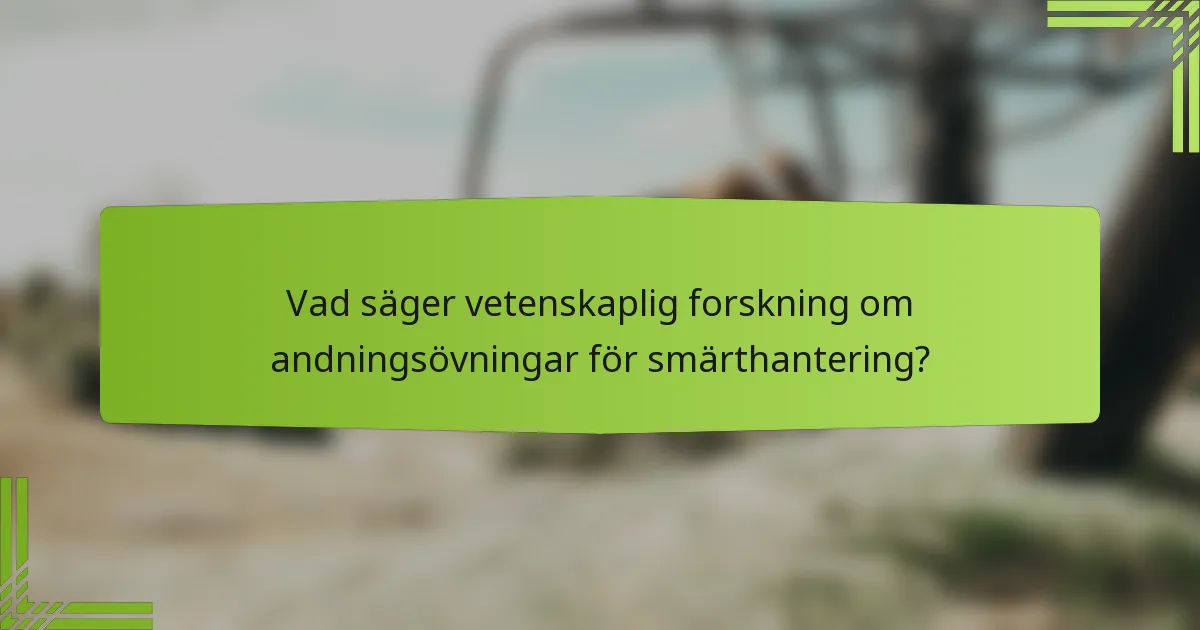 Vad säger vetenskaplig forskning om andningsövningar för smärthantering?