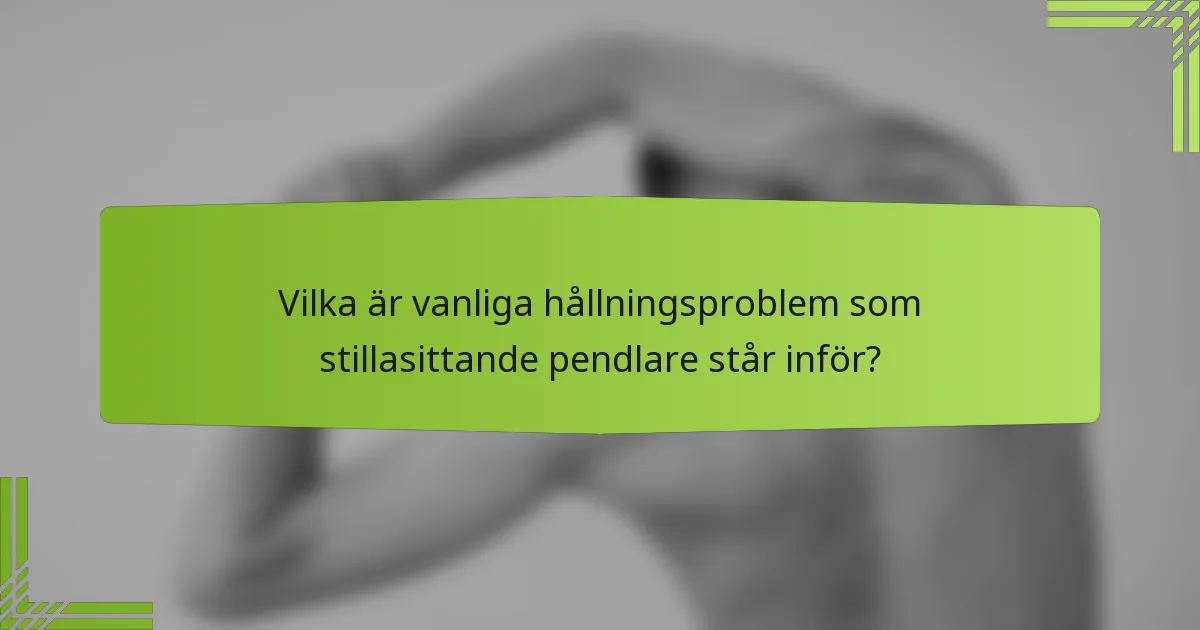 Vilka är vanliga hållningsproblem som stillasittande pendlare står inför?