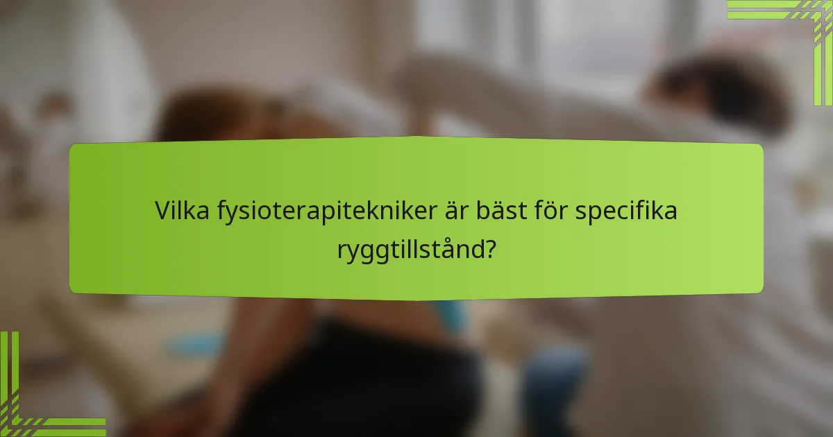 Vilka fysioterapitekniker är bäst för specifika ryggtillstånd?
