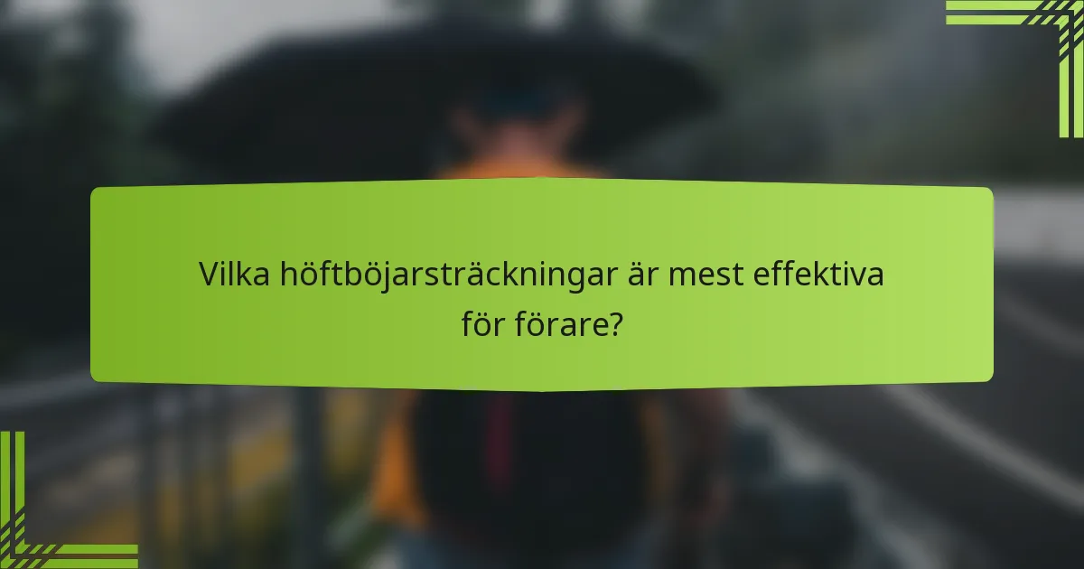 Vilka höftböjarsträckningar är mest effektiva för förare?
