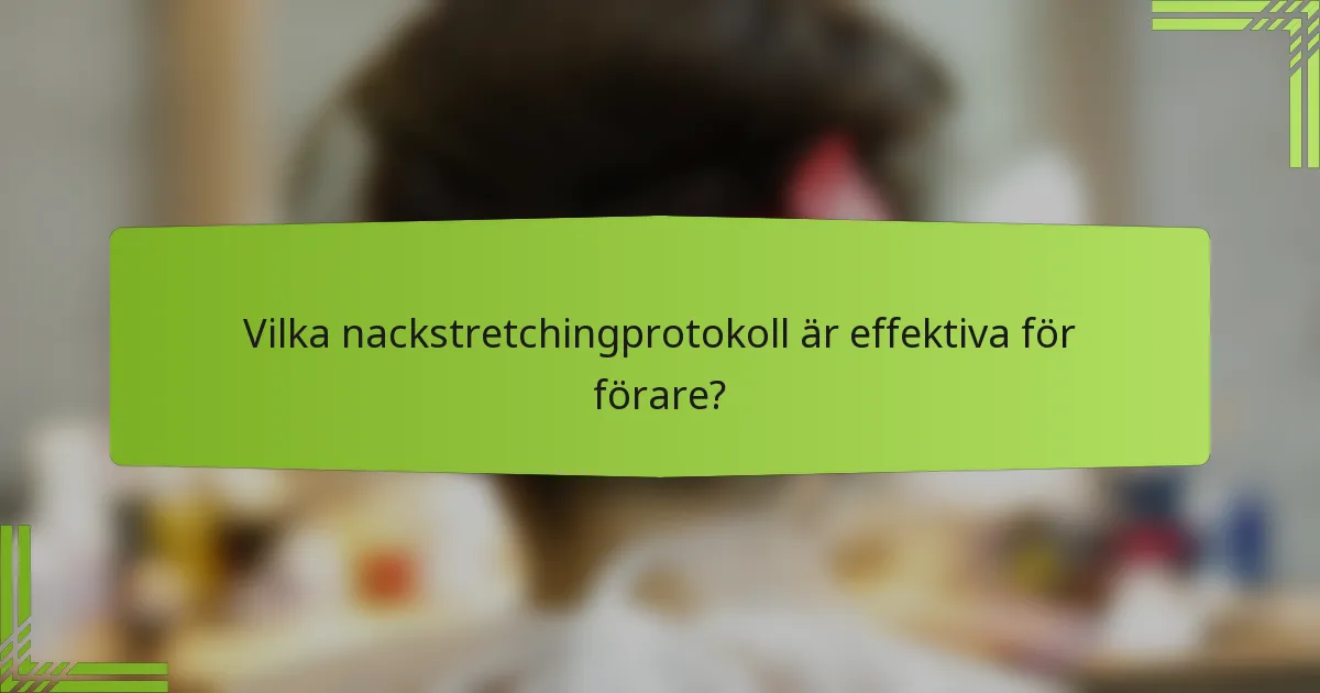 Vilka nackstretchingprotokoll är effektiva för förare?