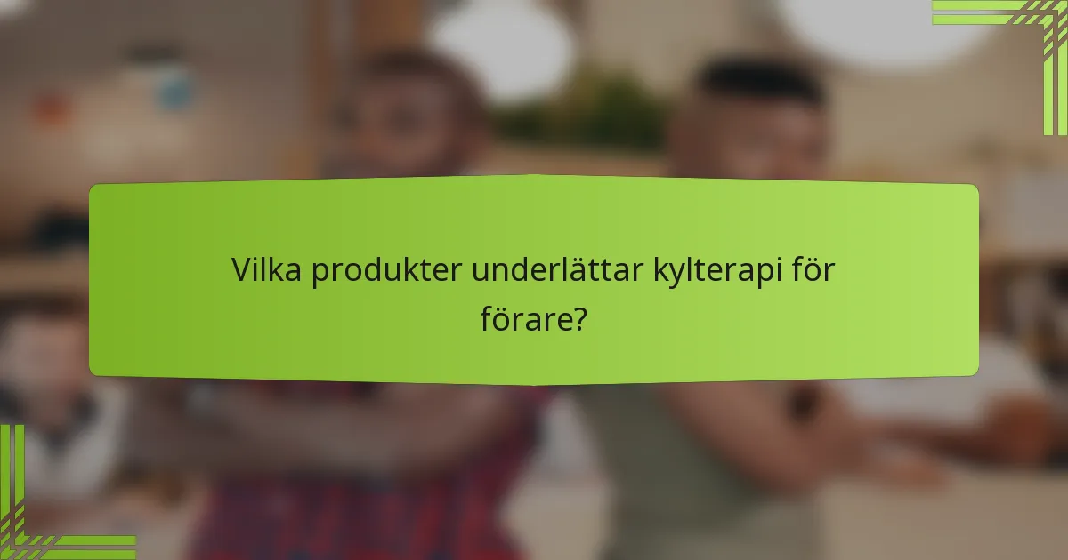 Vilka produkter underlättar kylterapi för förare?