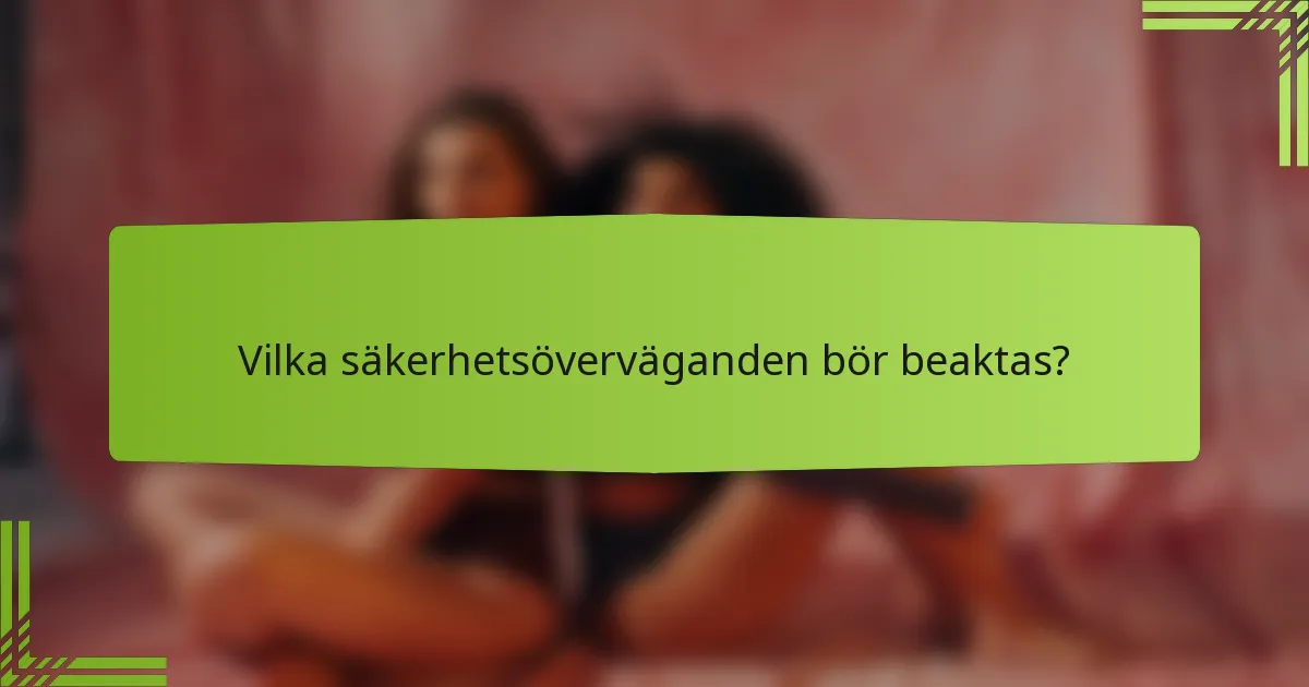 Vilka säkerhetsöverväganden bör beaktas?