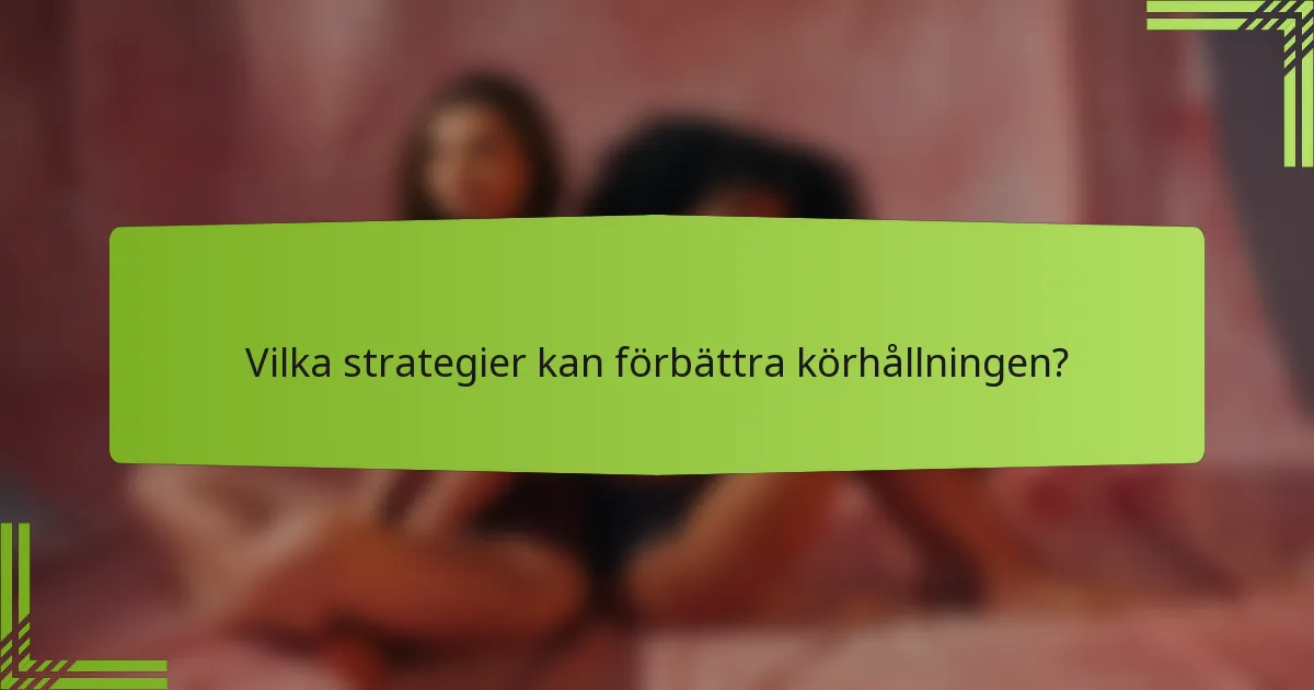 Vilka strategier kan förbättra körhållningen?