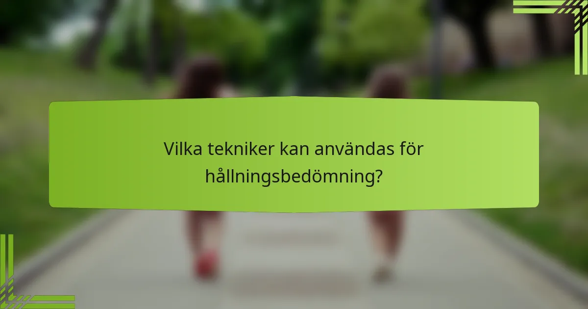 Vilka tekniker kan användas för hållningsbedömning?