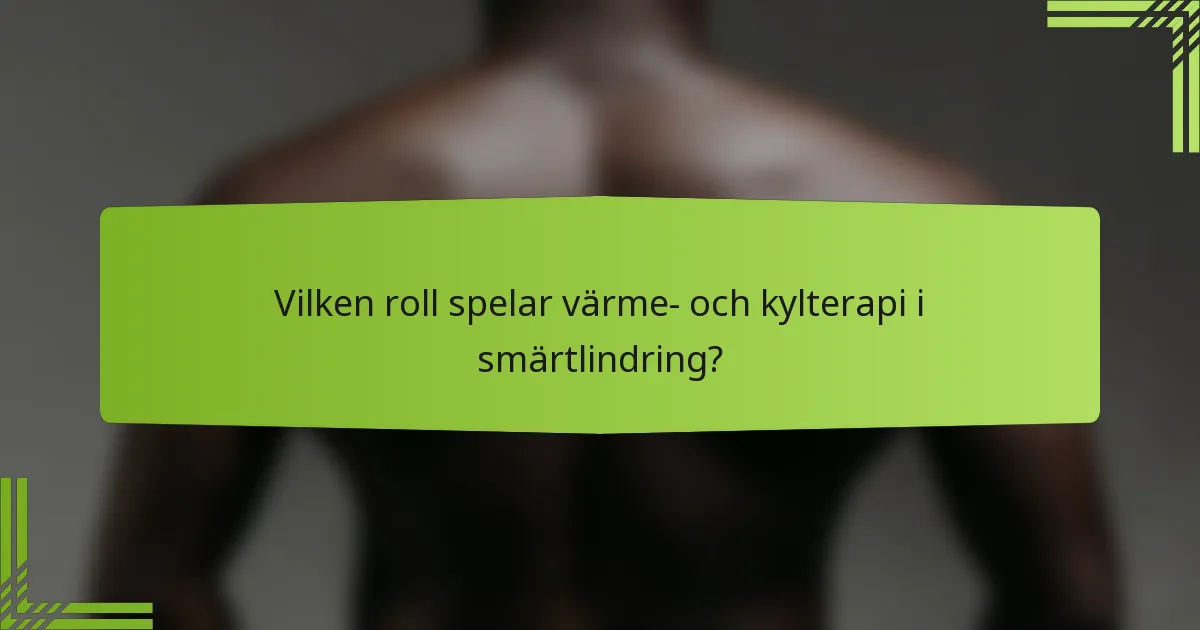 Vilken roll spelar värme- och kylterapi i smärtlindring?